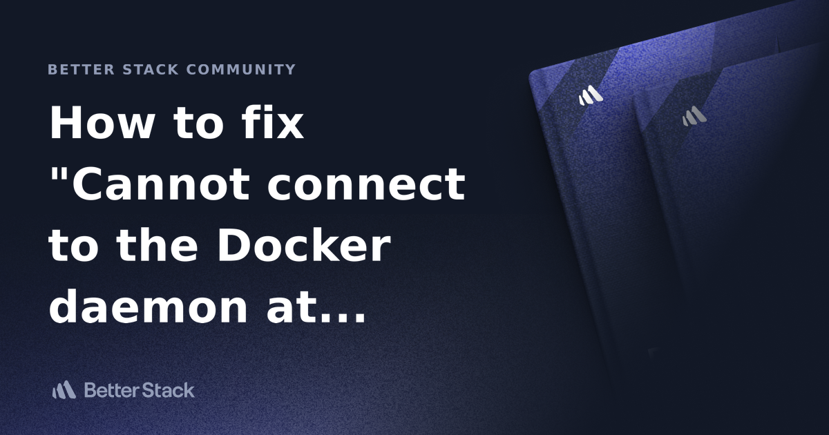 How To Fix Cannot Connect To The Docker Daemon At Unix Var Run Docker Sock Is The Docker