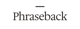 Phraseback Status