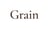 Grain