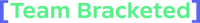 [ Team Bracketed ]