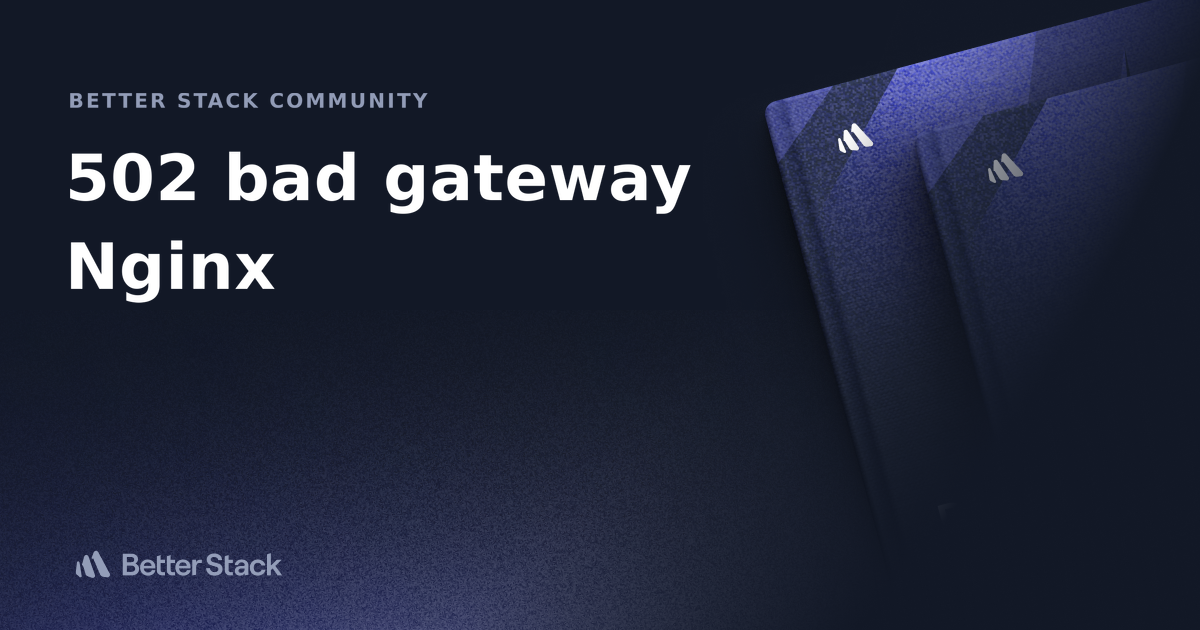 502-bad-gateway-nginx-better-stack-community