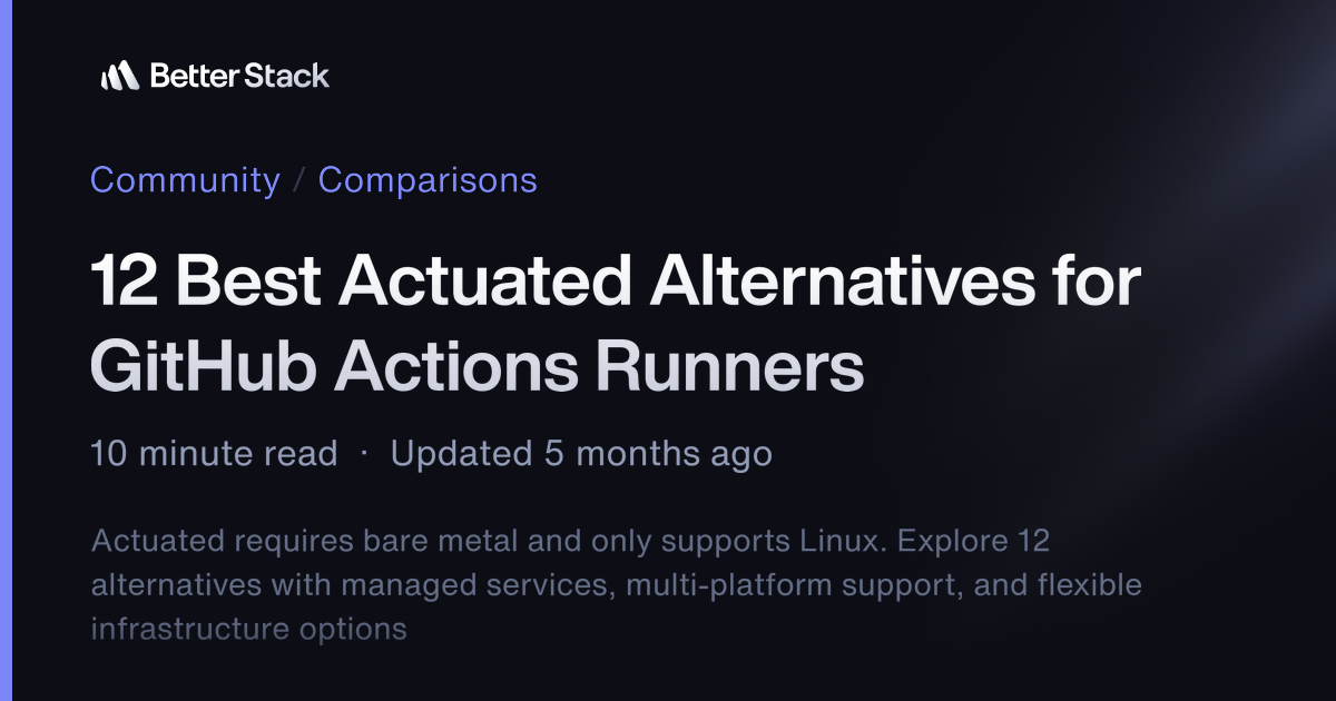 12 Best Actuated Alternatives for GitHub Actions Runners | Better Stack ...