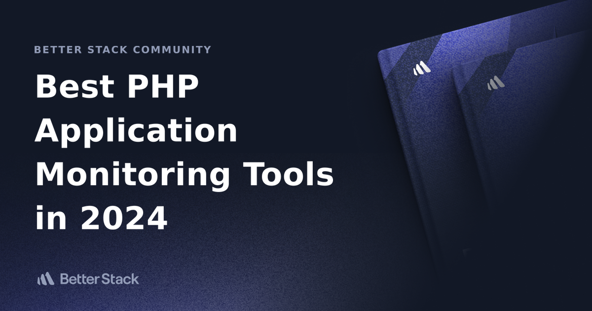 Best PHP Application Monitoring Tools in 2024 Better Stack Community