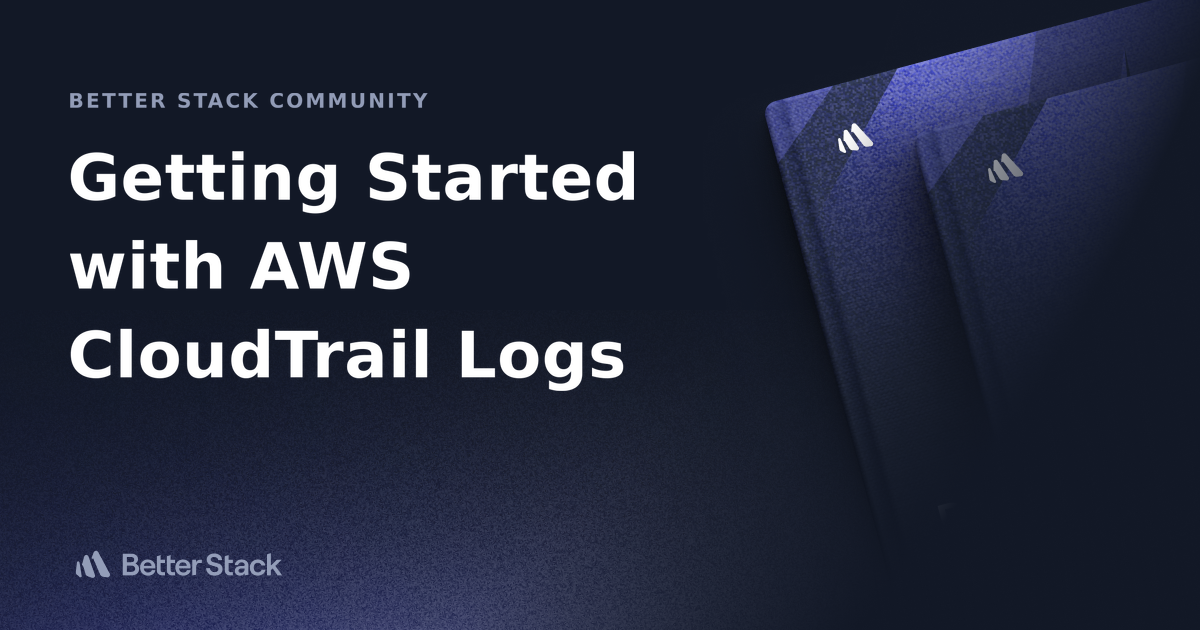 Getting Started with AWS CloudTrail Logs | Better Stack Community