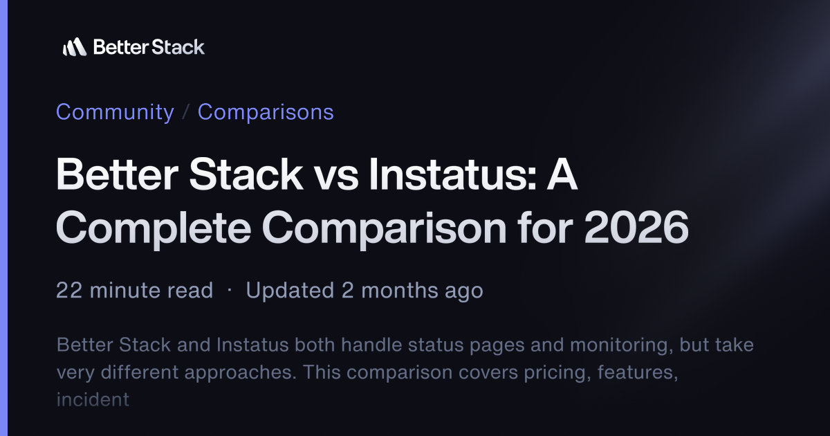 Better Stack vs Instatus: A Complete Comparison for 2026 | Better Stack ...
