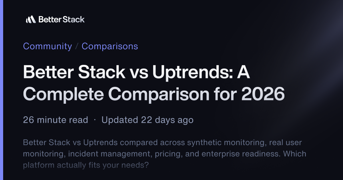 Better Stack vs Uptrends: A Complete Comparison for 2026 | Better Stack ...