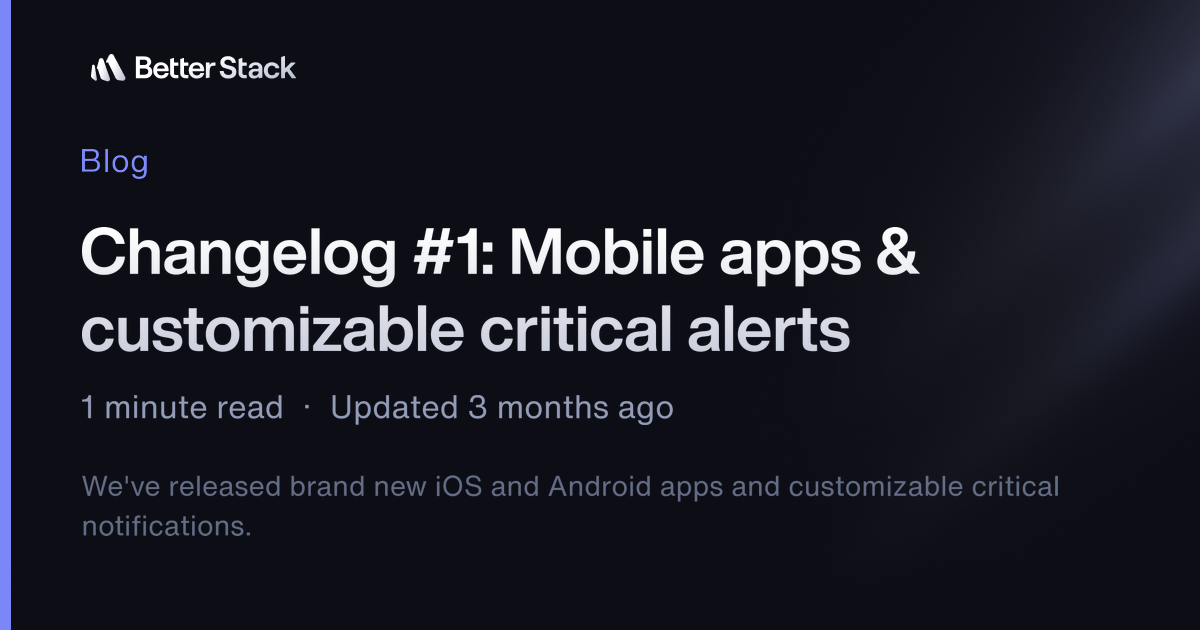 Better Stack Mobile Changelog: Mobile apps & customizable critical alerts | Better Stack ...