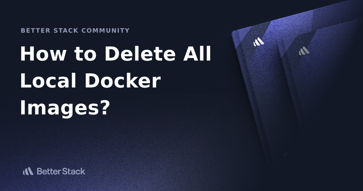 how-to-delete-all-local-docker-images-better-stack-community