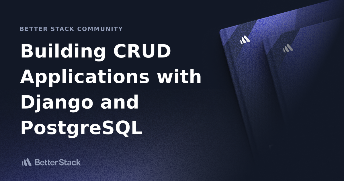 Building Crud Applications With Django And Postgresql Better Stack Community