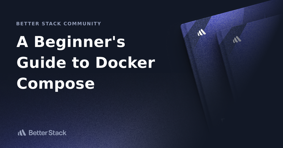 A Beginner's Guide To Docker Compose | Better Stack Community