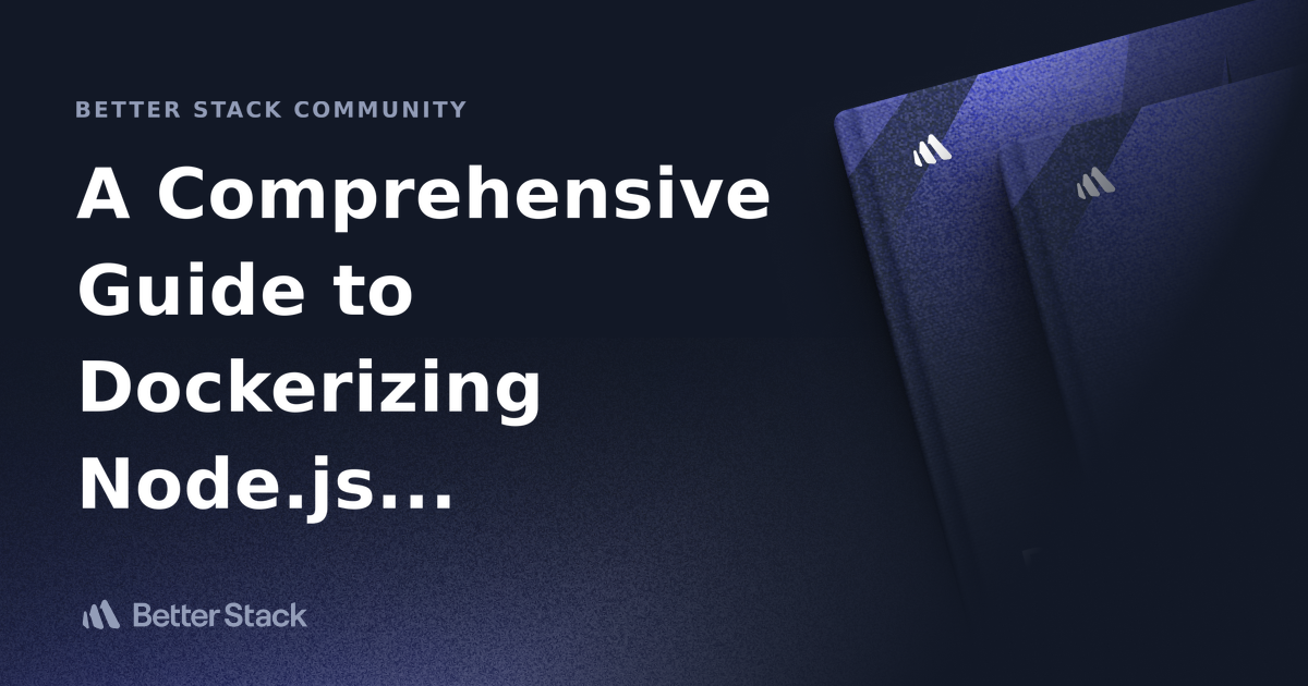 A Comprehensive Guide To Dockerizing Node.js Applications | Better ...