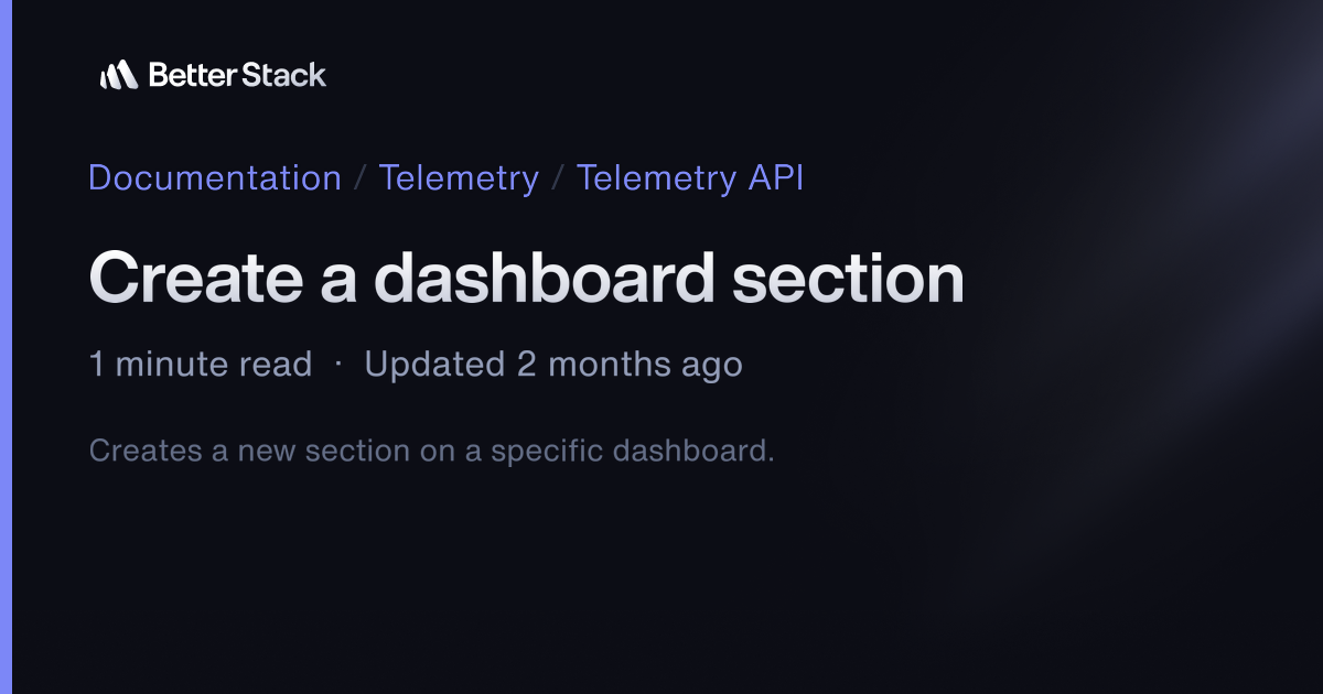 Create a dashboard section | Better Stack Documentation