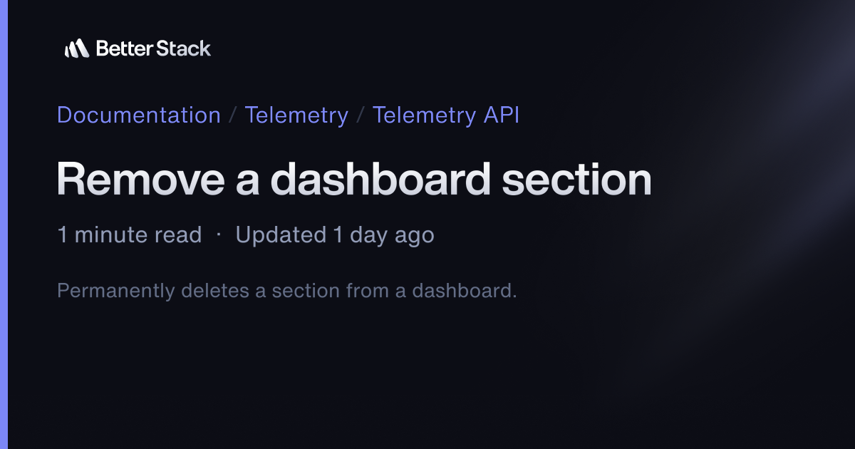 Remove a dashboard section | Better Stack Documentation