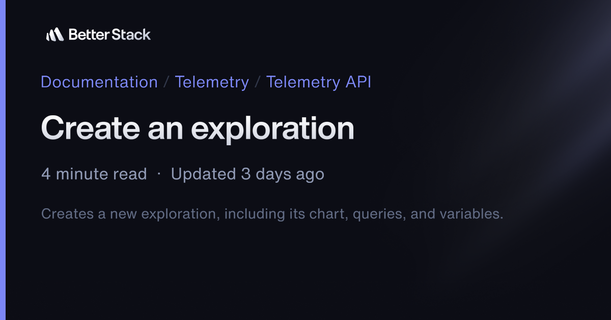 Create an exploration | Better Stack Documentation