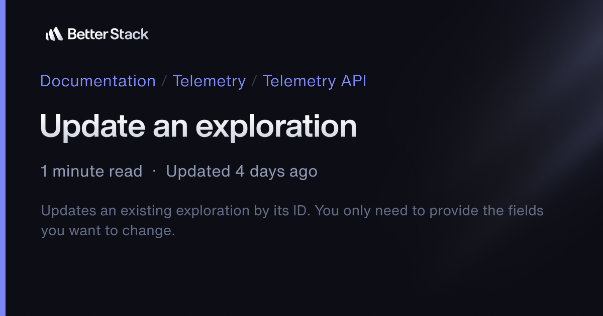 Update an exploration | Better Stack Documentation