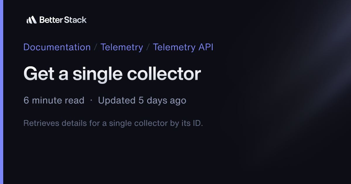 Get a single collector | Better Stack Documentation