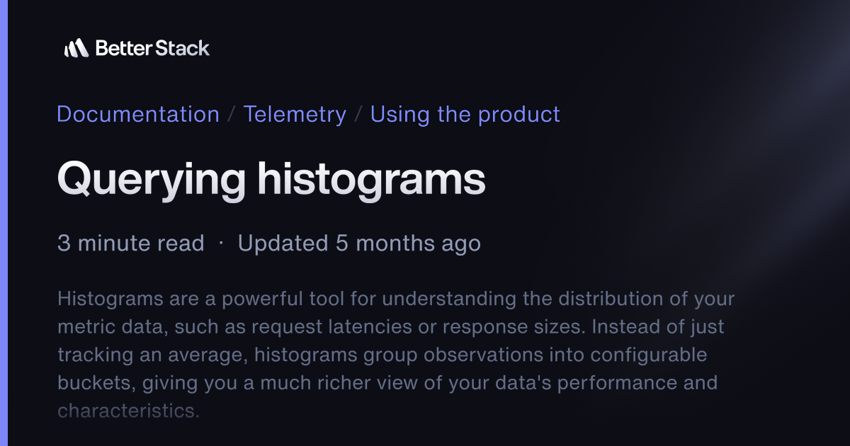 Querying histograms | Better Stack Documentation