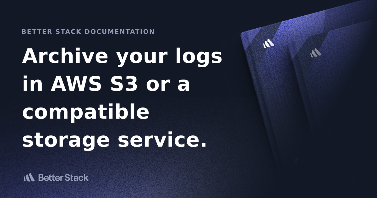 Archive your logs in AWS S3 or a compatible storage service. Better Stack Documentation