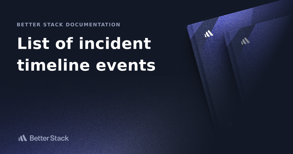 List Of Incident Timeline Events | Better Stack Documentation