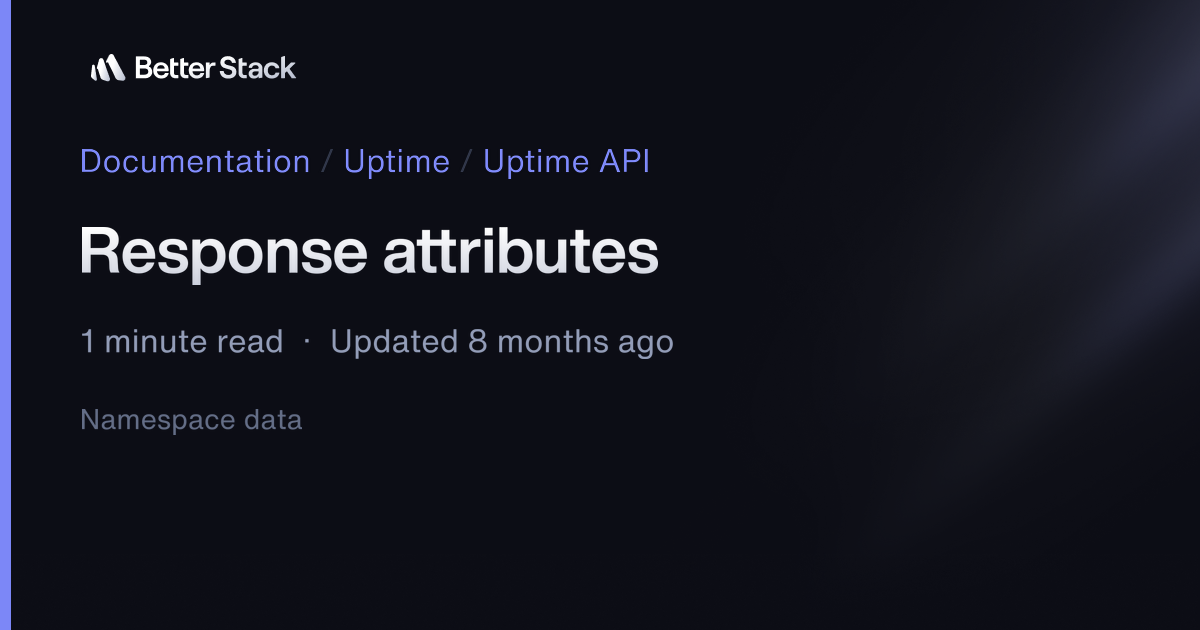 Response attributes | Better Stack Documentation