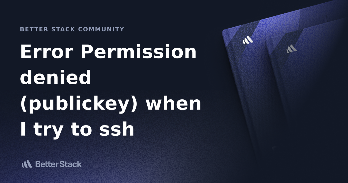 Error Permission Denied Publickey When I Try To Ssh Better Stack Community