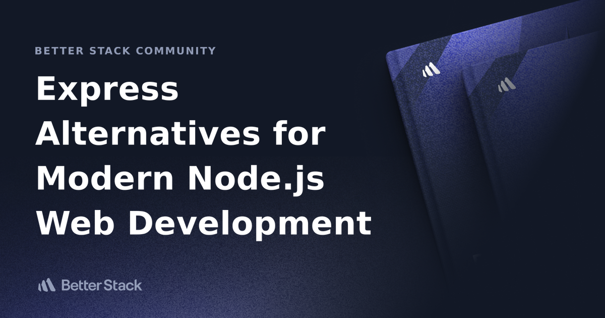 Express Alternatives for Modern Node.js Web Development | Better Stack ...
