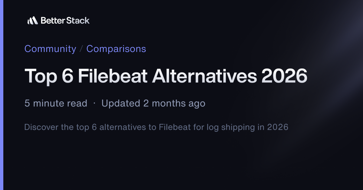 Top 6 Filebeat Alternatives 2026 | Better Stack Community