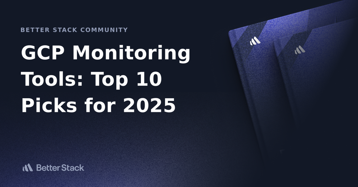 GCP Monitoring Tools Top 10 Picks for 2024 Better Stack Community