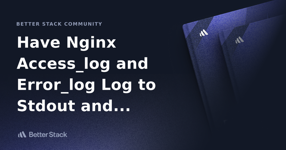 Have Nginx Access Log And Error Log Log To Stdout And Stderr Of Master