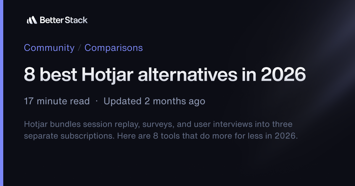 8 best Hotjar alternatives in 2026 | Better Stack Community