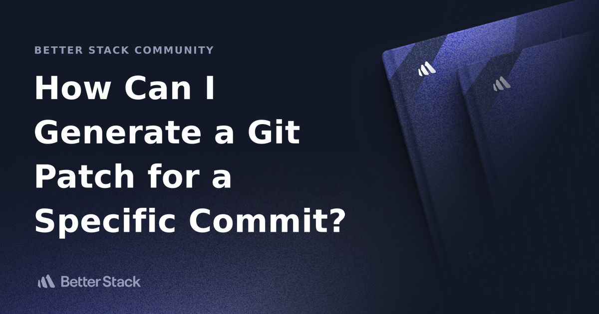 How Can I Generate a Git Patch for a Specific Commit? | Better Stack ...