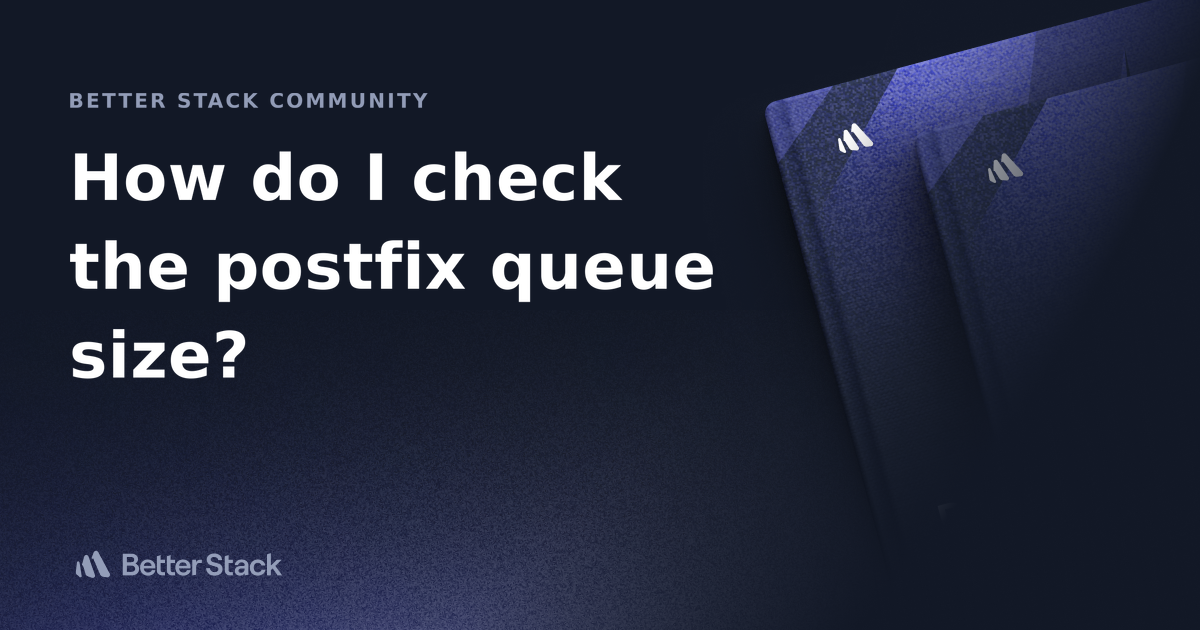 How do I check the postfix queue size? Better Stack Community