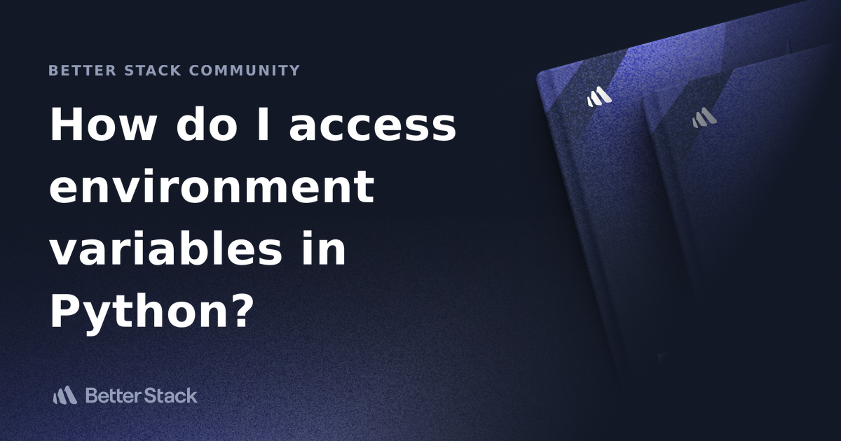 how-do-i-access-environment-variables-in-python-better-stack-community