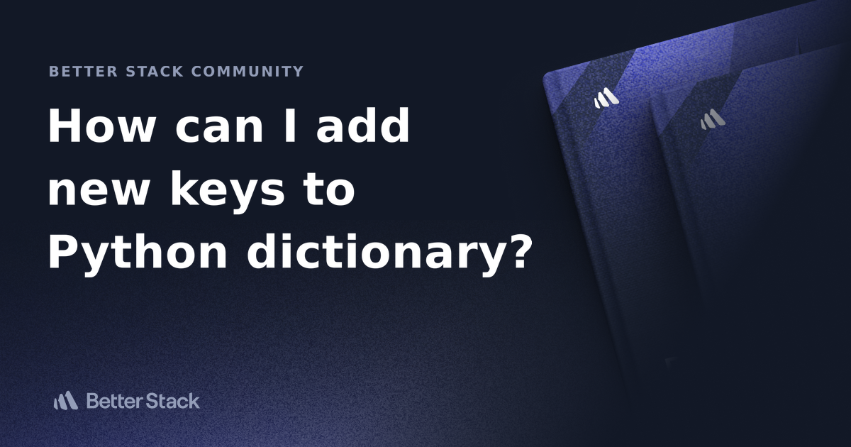 How Can I Add New Keys To Python Dictionary Better Stack Community   How To Add New Keys To Python Dictionary 