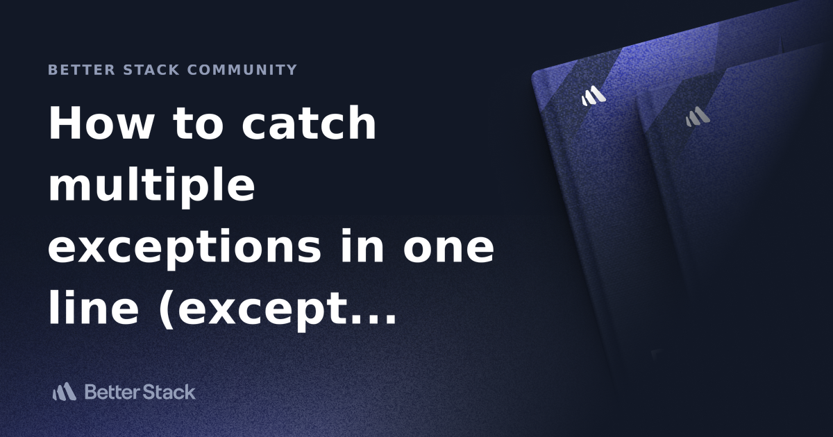 How to catch multiple exceptions in one line (except block)? Better