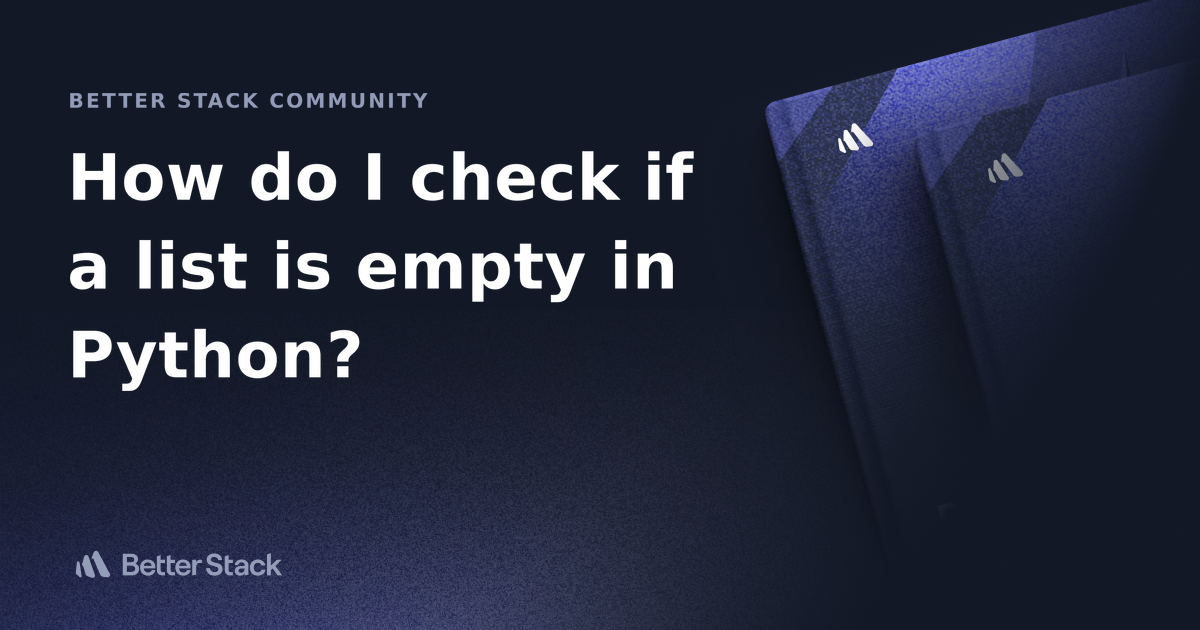 how-do-i-check-if-a-list-is-empty-in-python-better-stack-community