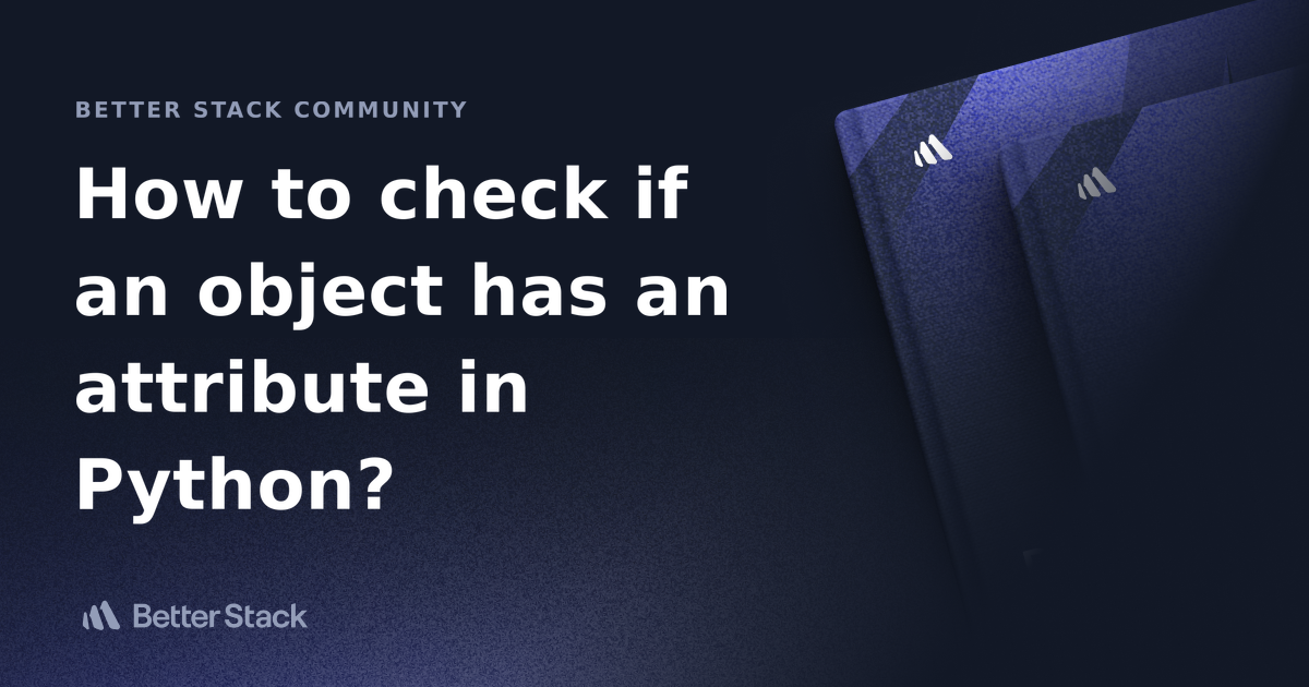 how-to-check-if-an-object-has-an-attribute-in-python-better-stack-community