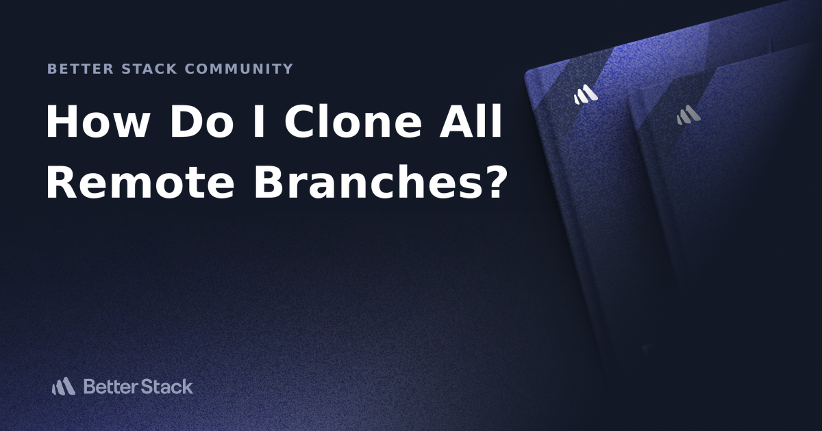 How Do I Clone All Remote Branches? Better Stack Community 