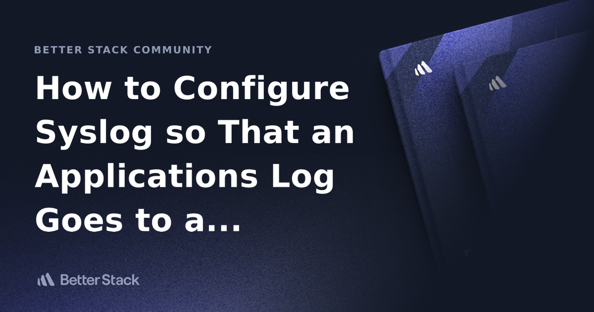 How to Configure Syslog so That an Applications Log Goes to a Specific ...