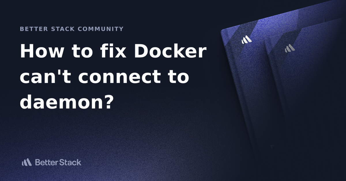 how-to-fix-docker-can-t-connect-to-daemon-better-stack-community