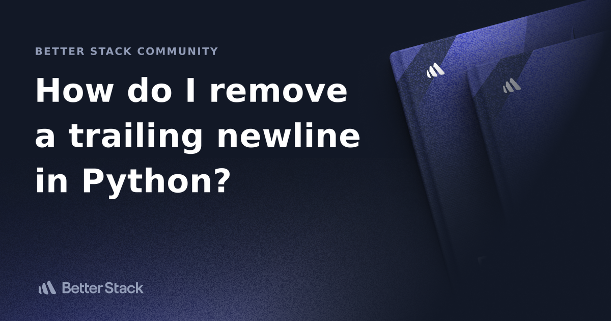 how-do-i-remove-a-trailing-newline-in-python-better-stack-community