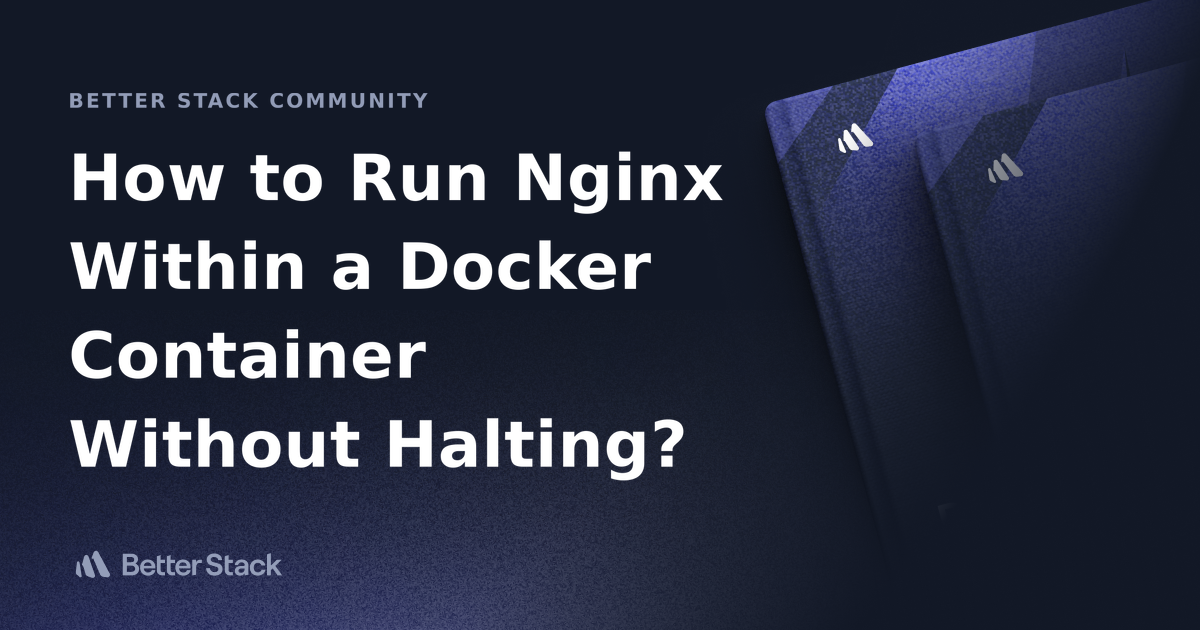 How To Run Nginx Within A Docker Container Without Halting Better 