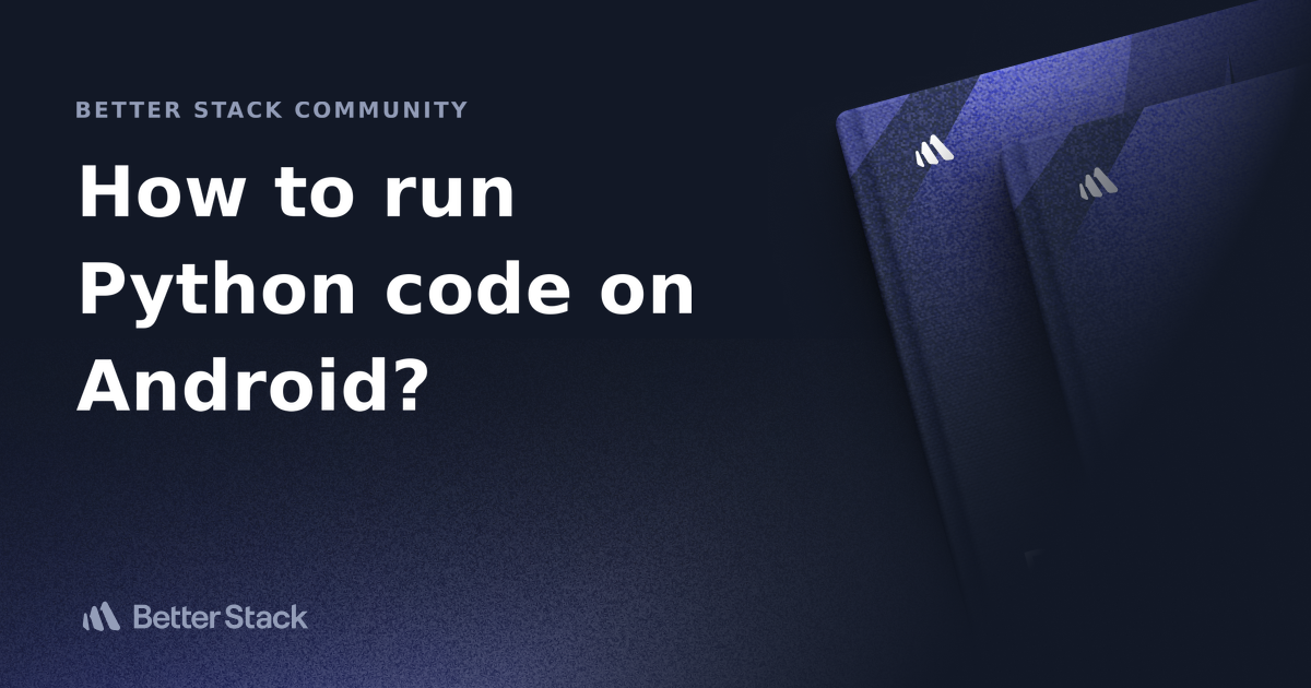 How To Run Python Code On Android Better Stack Community
