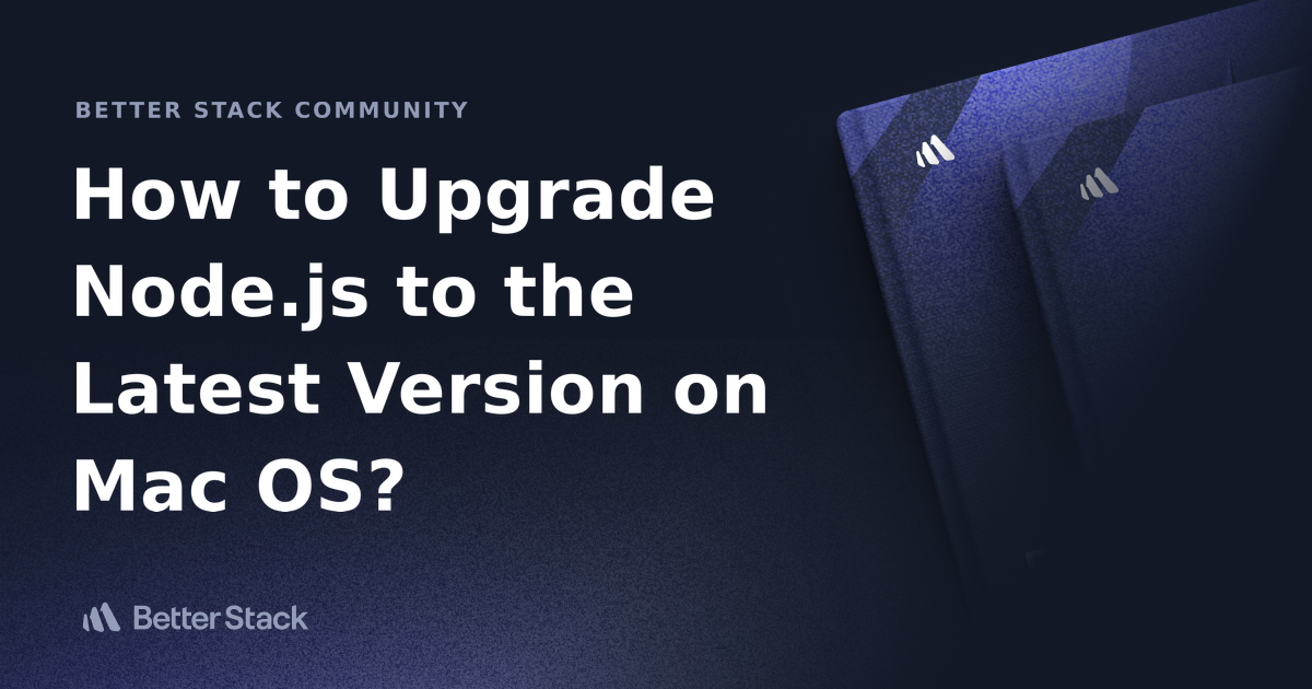 How to upgrade Node.js to the latest version on Mac OS? | Better ...