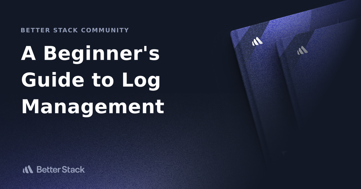 A Beginner's Guide to Log Management | Better Stack Community