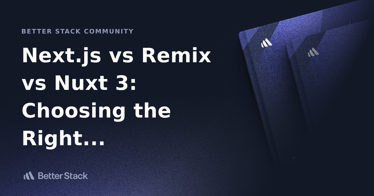 Next.js vs Remix vs Nuxt 3: Choosing the Right Meta-Framework | Better ...