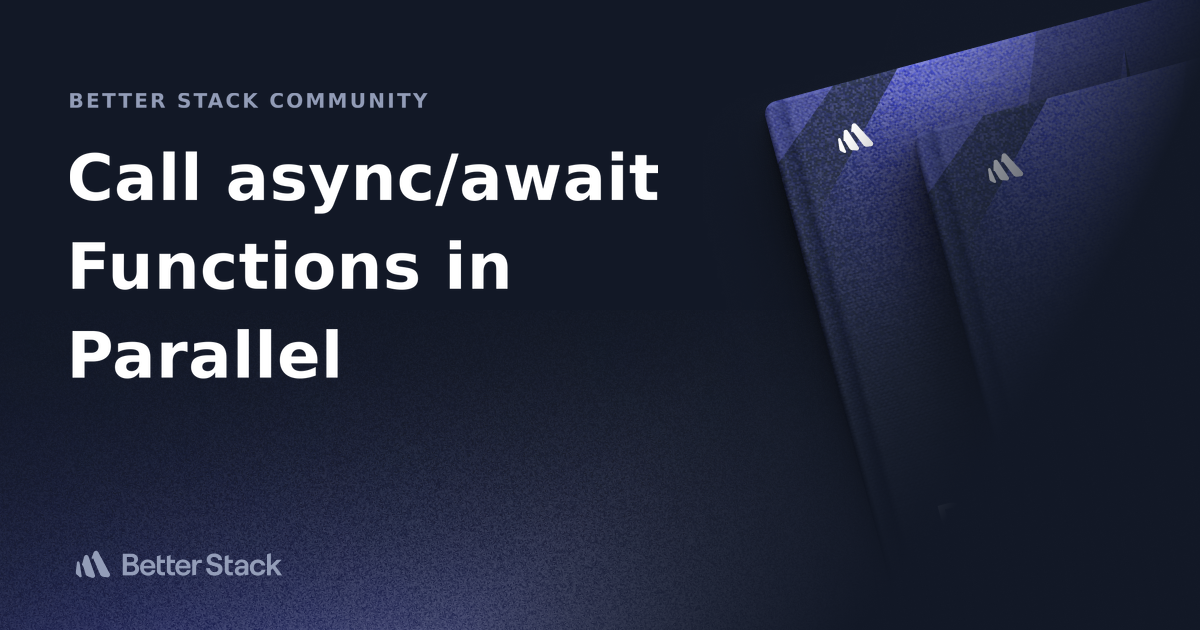 Call async/await Functions in Parallel | Better Stack Community