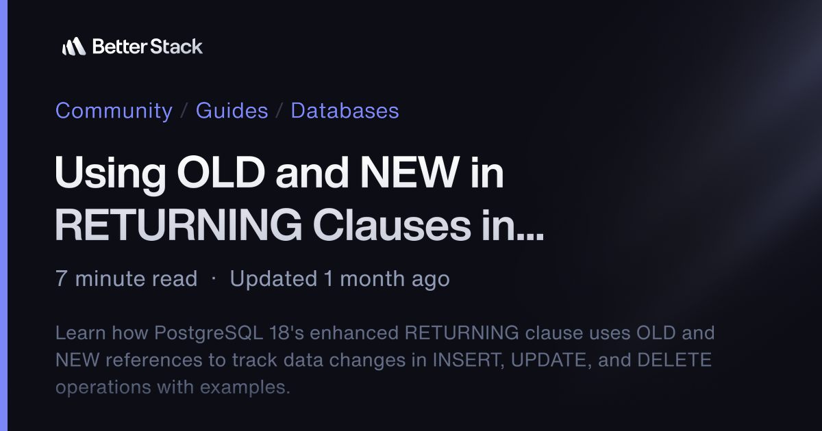 Using OLD and NEW in RETURNING Clauses in PostgreSQL 18 | Better Stack ...
