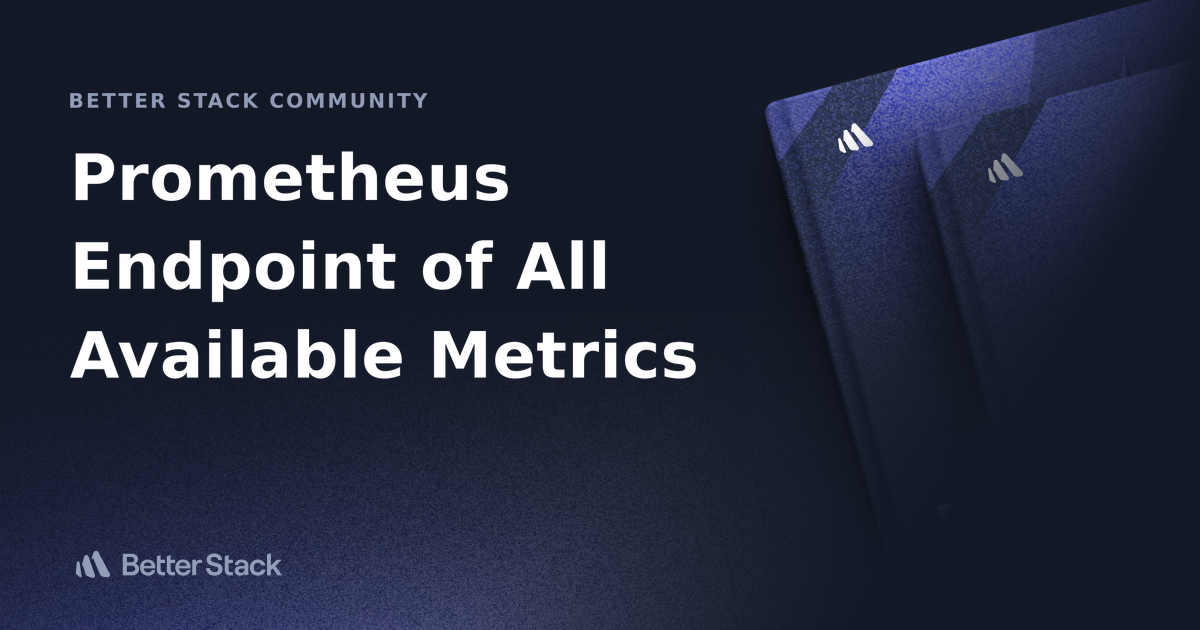 Prometheus Endpoint of All Available Metrics | Better Stack Community