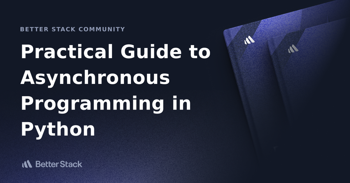Practical Guide to Asynchronous Programming in Python | Better Stack ...